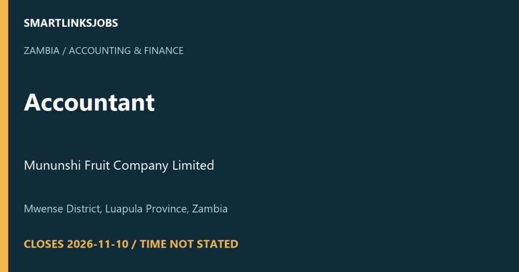 SmartLinksJobs: Accountant at Mununshi Fruit Company Limited, Mwense District, Luapula Province, Zambia