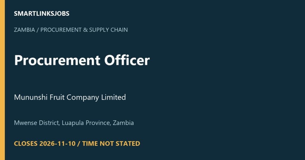SmartLinksJobs: Procurement Officer at Mununshi Fruit Company Limited, Mwense District, Luapula Province, Zambia